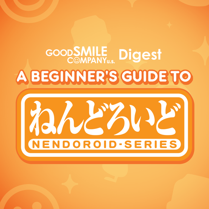 A Beginner's Guide to Nendoroids promotional banner