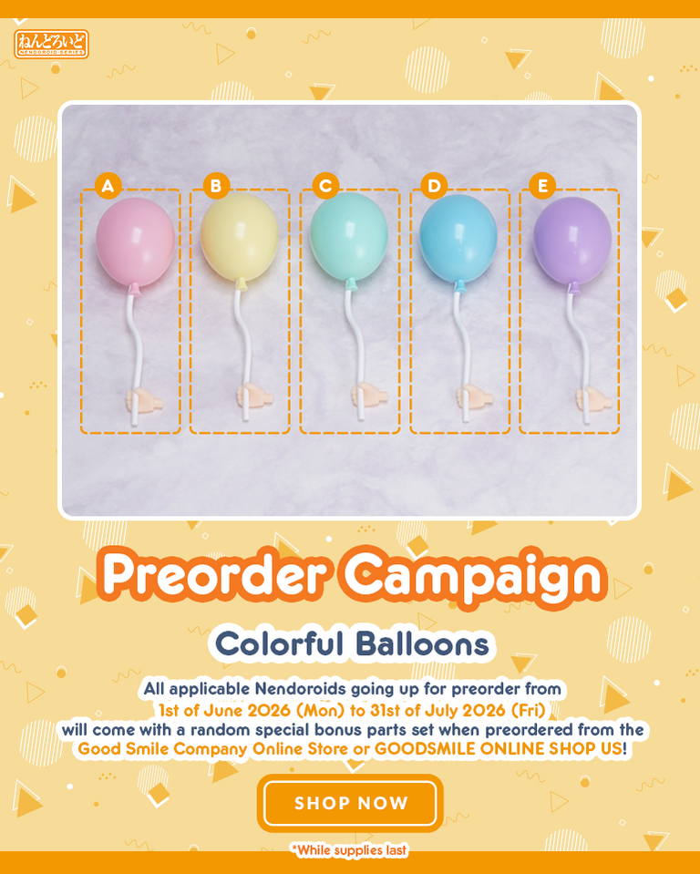 Color Balloons Part with Select Nendoroid Preorders For June & July